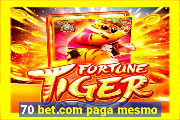 70 bet.com paga mesmo